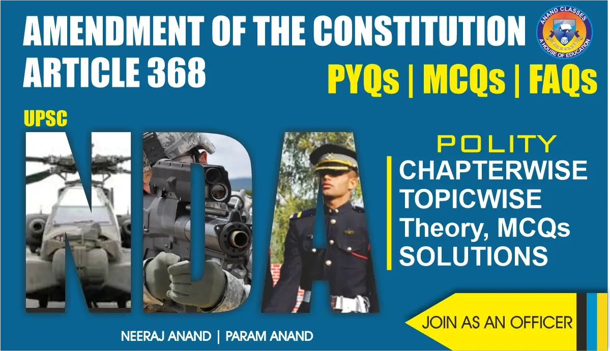 Amendment of the constitution (article 368) nda polity notes with theory, faqs, and mcqs by anand classes. Complete nda gat polity preparation material.